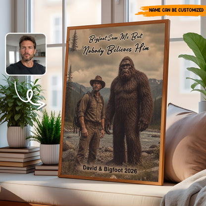Bigfoot Saw Me But Nobody Believes Him - Personalized Poster Canvas