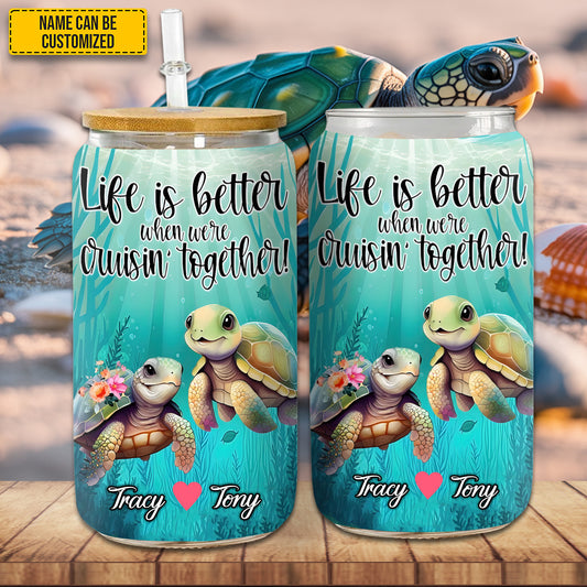 Life Is Better When Were Cruisin Together - Turtle Couple Personalized 16Oz Glass Cup