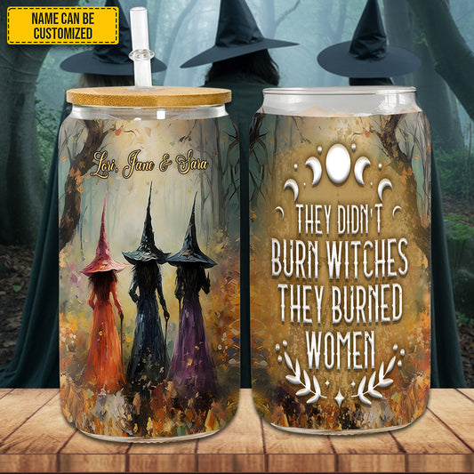 Witch They Didn't Burn Witches They Burned Women Personalized 16Oz Glass Cup