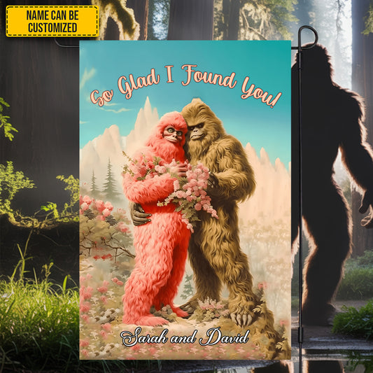 So Glad I Found You - BigFoot Lovers Anniversary Personalized Bigfoot Garden Flag, House Flag!