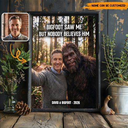Bigfoot Saw Me But Nobody Believes Him - Personalized Poster Canvas
