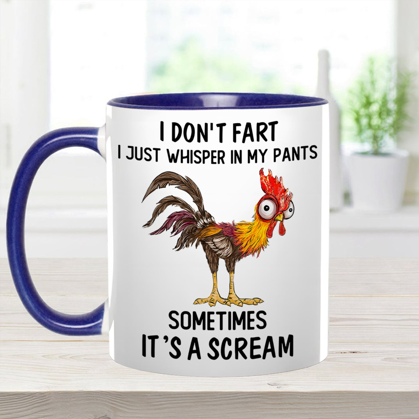 I Don't Fart, I Just Whisper In My Pants Sometimes, It's a Scream- Personalized Chicken Accent Mug