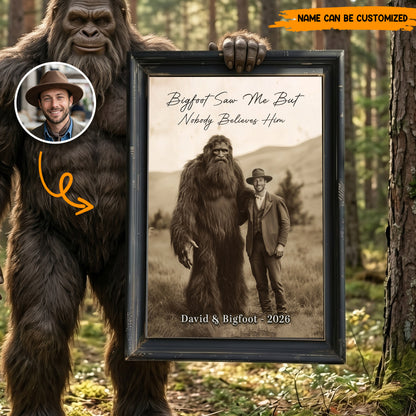 Bigfoot Saw Me But Nobody Believes Him - Personalized Poster Canvas