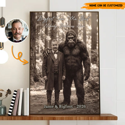 Bigfoot Saw Me But Nobody Believes Him - Personalized Poster Canvas