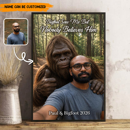 Bigfoot Saw Me But Nobody Believes Him - Personalized Poster Canvas Ver6