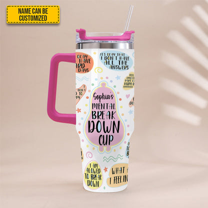 My Mental Breakdown Cup - Personalized Tumbler With Handle 40oz