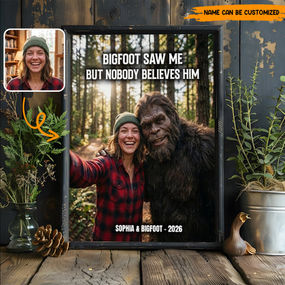 Bigfoot Saw Me But Nobody Believes Him - Personalized Poster Canvas