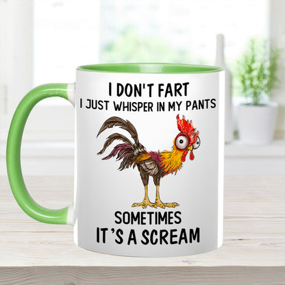 I Don't Fart, I Just Whisper In My Pants Sometimes, It's a Scream- Personalized Chicken Accent Mug