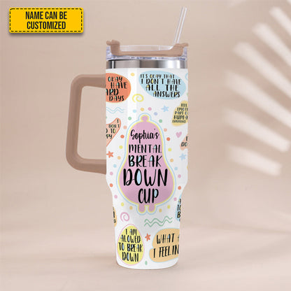 My Mental Breakdown Cup - Personalized Tumbler With Handle 40oz