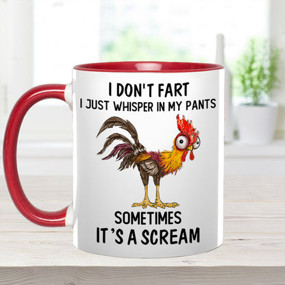 I Don't Fart, I Just Whisper In My Pants Sometimes, It's a Scream- Personalized Chicken Accent Mug