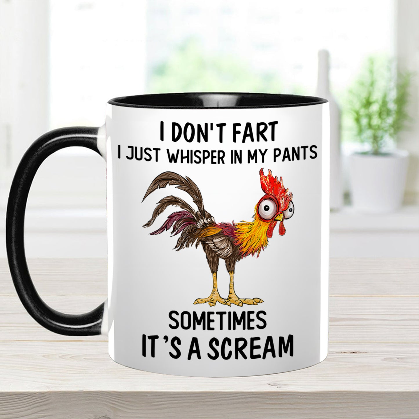 I Don't Fart, I Just Whisper In My Pants Sometimes, It's a Scream- Personalized Chicken Accent Mug