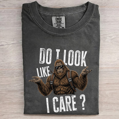 Do I Look Like I Care? – Funny Unbothered Bigfoot Shirt