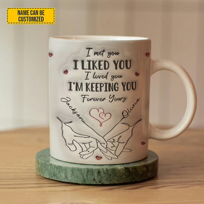 I Met You I Liked You I’m Keeping You - Personalized Couple Mug