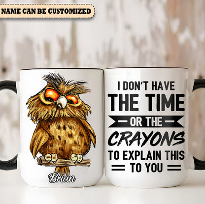I Don't Have The Time - Personalized Owl Accent Mug