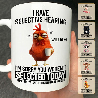I Have Selective Hearing - Personalized Funny Mug