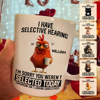 I Have Selective Hearing - Personalized Funny Mug