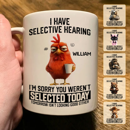 I Have Selective Hearing - Personalized Funny Mug