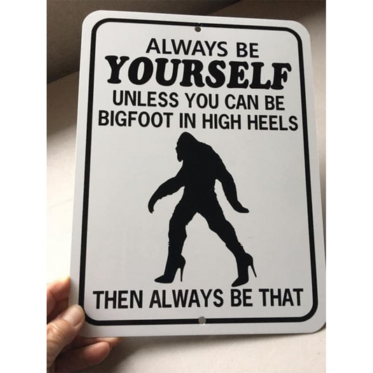 Always Be Yourself Unless You Can Be Bigfoot Metal Sign