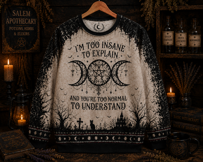 I'm To Insane To Explain And You're Too Normal To Understand – Witchy Gothic Shirt