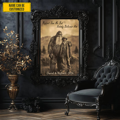 Bigfoot Saw Me But Nobody Believes Him - Personalized Poster Canvas