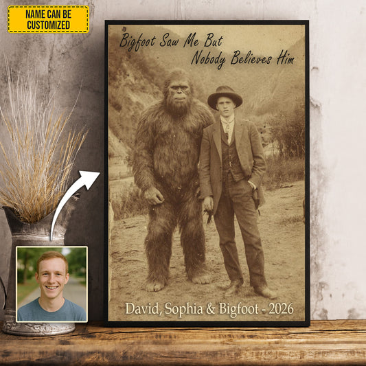 Bigfoot Saw Me But Nobody Believes Him - Personalized Poster Canvas