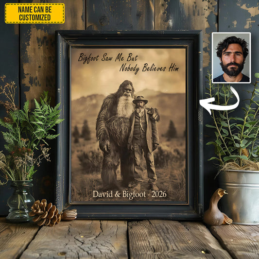 Bigfoot Saw Me But Nobody Believes Him - Personalized Poster Canvas
