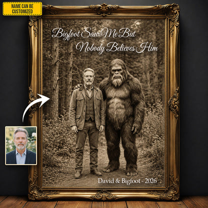 Bigfoot Saw Me But Nobody Believes Him - Personalized Poster Canvas