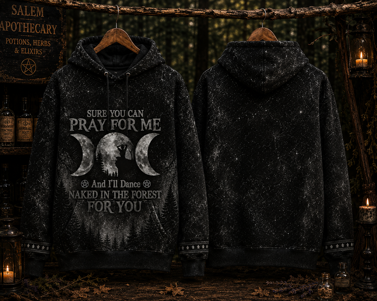 Pray For Me Witch Hoodie – Dance Naked In The Forest Witchy All Over Print Shirt