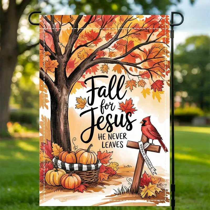 Fall for Jesus He Never Leaves - Autumn Garden Flag, House Flag
