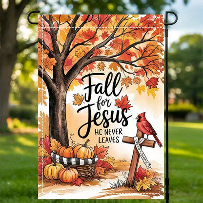 Fall for Jesus He Never Leaves - Autumn Garden Flag, House Flag