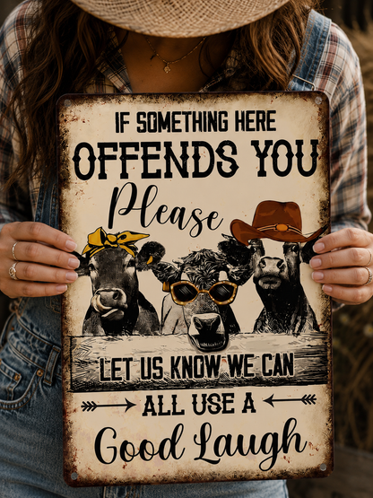 If Something Here Offends You Pleas Let Us Know We Can Alll Us A Good Laugh - Funny Cow Metal Sign
