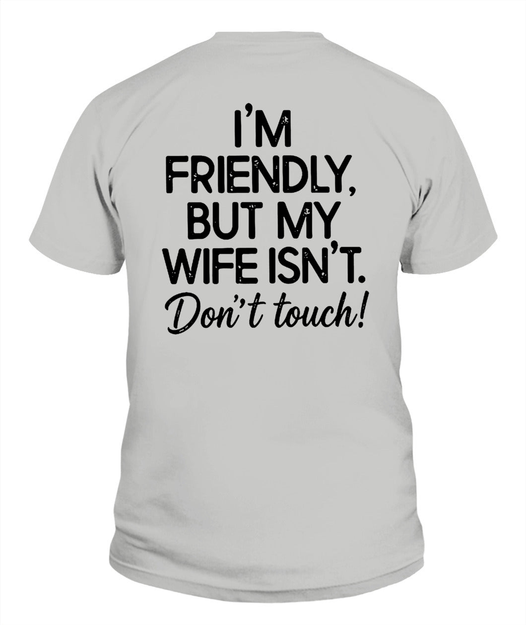I’m Friendly, But My Wife Isn’t – Don’t Touch – Funny Husband T-shirt/ Hoodie/ Sweatshirt