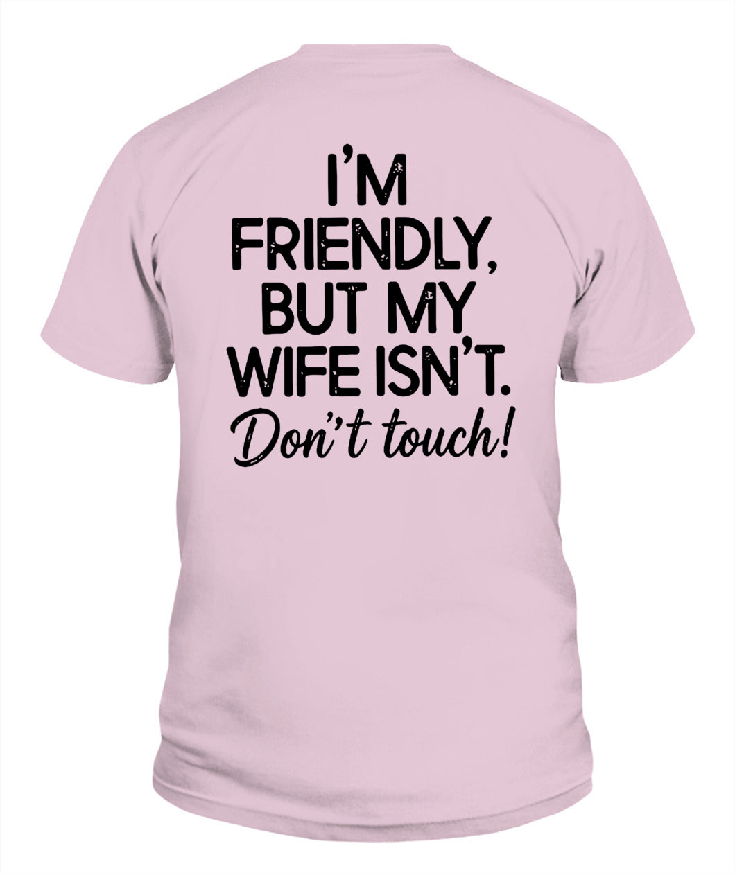 I’m Friendly, But My Wife Isn’t – Don’t Touch – Funny Husband T-shirt/ Hoodie/ Sweatshirt