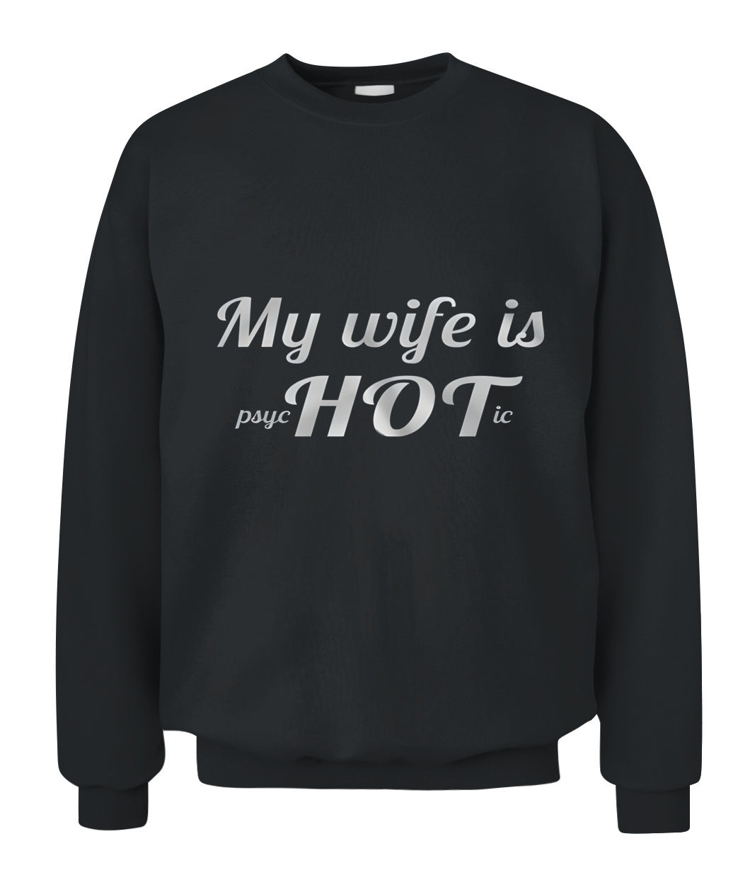 My Wife Is Psychotic… HOT – Funny Husband Love Joke Graphic T-Shirt / Hoodie / Sweatshirt