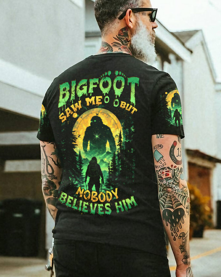 BIGFOOT SAW ME BUT NOBODY BELIEVES HIM ALL OVER PRINT