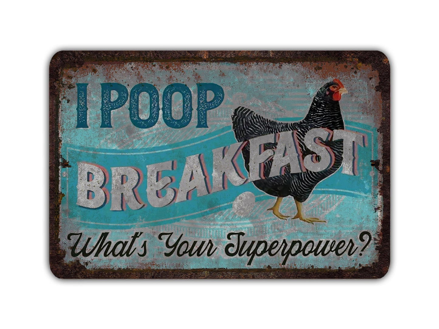 I Poop Breakfast What's Your Superpower - Funny Chicken Metal Sign