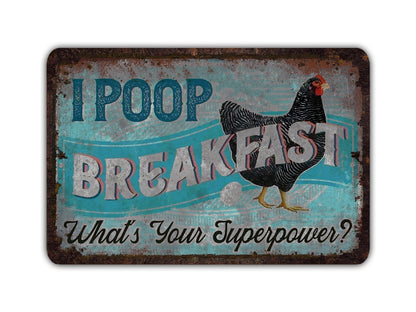 I Poop Breakfast What's Your Superpower - Funny Chicken Metal Sign