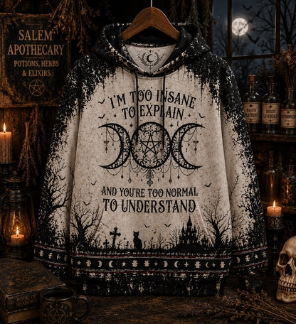 I'm To Insane To Explain And You're Too Normal To Understand – Witchy Gothic Shirt