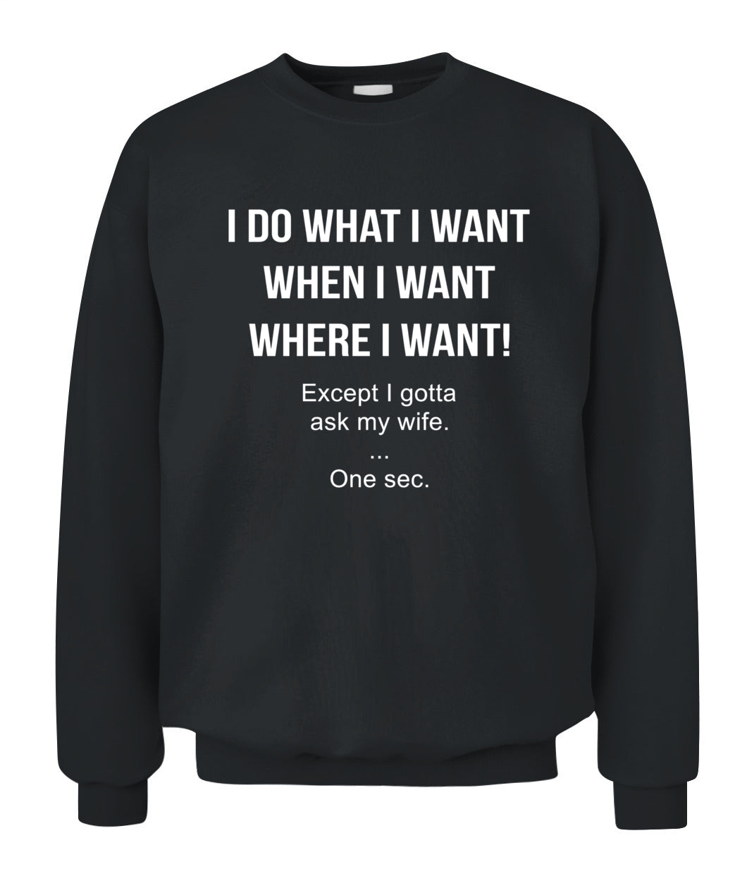 I Do What I Want When I Want Where I Want Except I Gotta Ask My Wife Funny Husband Shirt, Married Life Humor Shirt