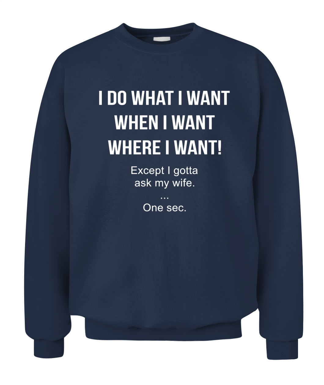 I Do What I Want When I Want Where I Want Except I Gotta Ask My Wife Funny Husband Shirt, Married Life Humor Shirt