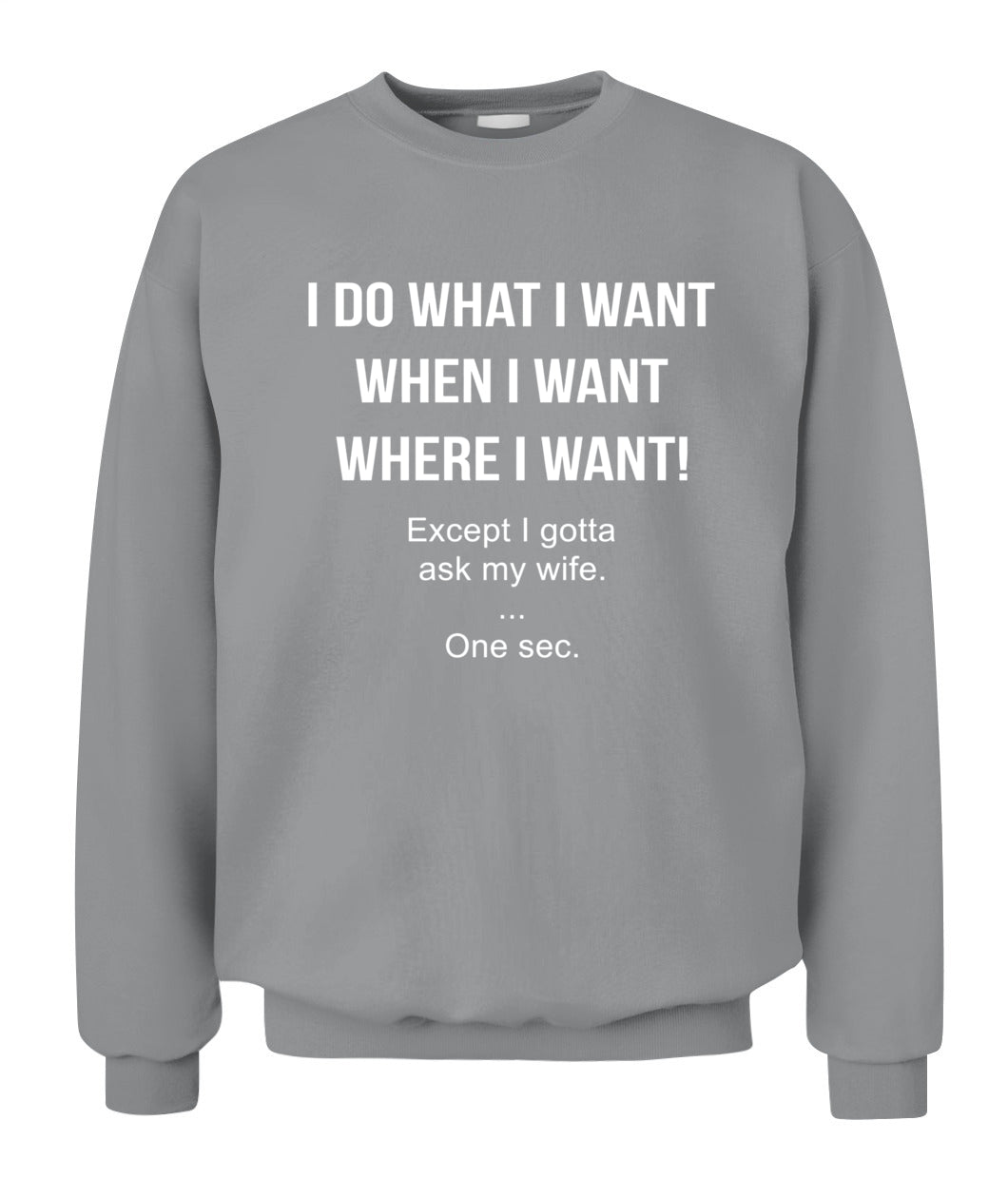 I Do What I Want When I Want Where I Want Except I Gotta Ask My Wife Funny Husband Shirt, Married Life Humor Shirt