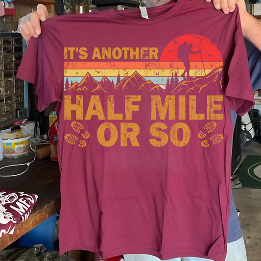 It's Another Half Mile Or So T-Shirt