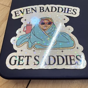 Even Baddies Get Saddies Sticker