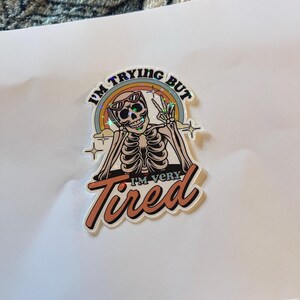 I Am Trying But I Am Very Tired Sticker