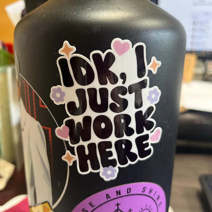 IDK I Just Work Here Sticker