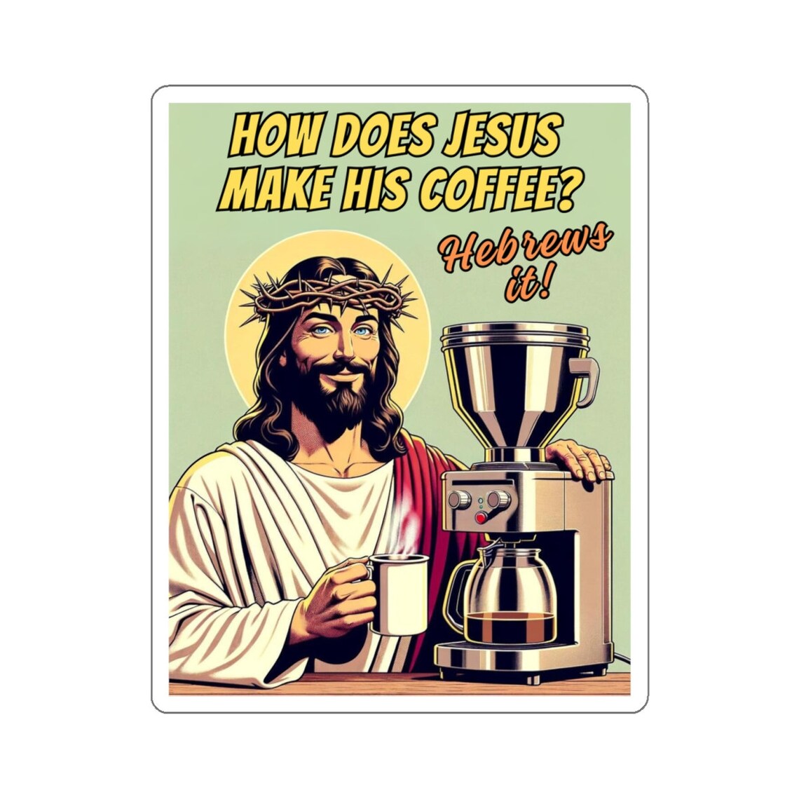 How does Jesus Make His Coffee Meme Sticker