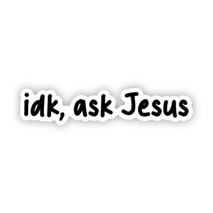 IDK, Ask Jesus -  Jesus Sticker