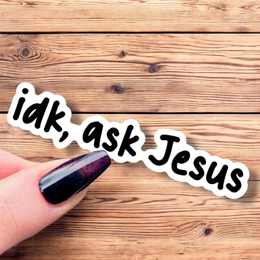 IDK, Ask Jesus -  Jesus Sticker