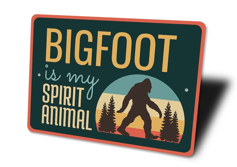 Bigfoot Is My Spirit Animal Metal Sign