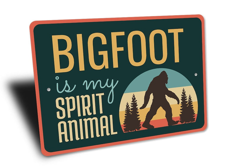 Bigfoot Is My Spirit Animal Metal Sign